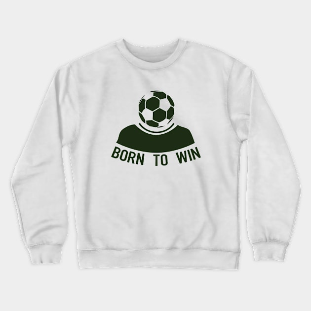 Born To Win - Soccer Crewneck Sweatshirt by D3Apparels